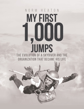 Paperback My First 1,000 Jumps: The Evolution of a Skydiver and the Organization That Became His Life Book