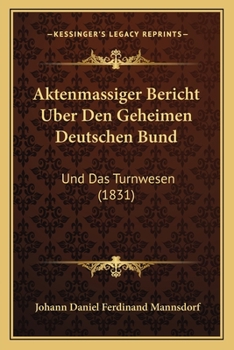 Paperback Aktenmassiger Bericht Uber Den Geheimen Deutschen Bund: Und Das Turnwesen (1831) [German] Book