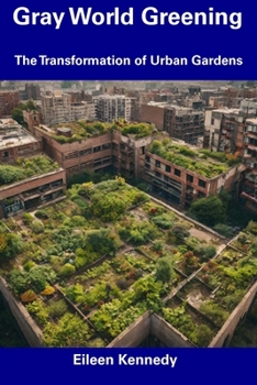 Paperback Gray World Greening: The Transformation of Urban Gardens Book