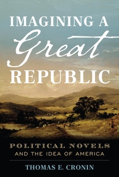 Hardcover Imagining a Great Republic: Political Novels and the Idea of America Book