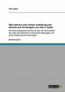 Paperback Über falsche und richtige Aufklärung mit Hinsicht auf die Religion von Erik G. Geijer: Eine kleine populäre Schrift aus dem 19. Jahrhundert - Aus dem [German] Book