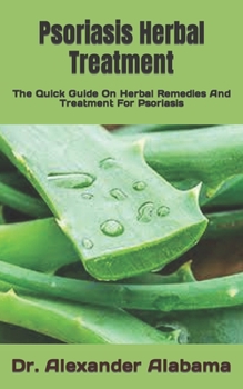 Paperback Psoriasis Herbal Treatment: The Quick Guide On Herbal Remedies And Treatment For Psoriasis Book