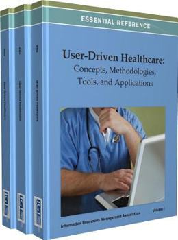 Hardcover User-Driven Healthcare: Concepts, Methodologies, Tools, and Applications Book