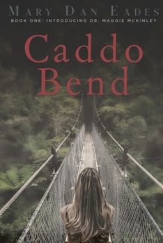 Paperback Caddo Bend: Book One: Introducing Dr. Maggie McKinley Book