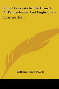 Paperback Some Contrasts In The Growth Of Pennsylvania And English Law: A Lecture (1881) Book