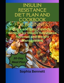 Paperback Insulin Resistance Diet Plan and Cookbook for Beginners: Quick and Easy, Flavorful Recipes for Insulin Resistance and Weight Management. Book