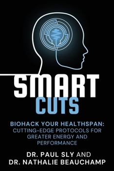 Paperback SmartCuts: Biohack Your Healthspan: Cutting-Edge Protocols For Greater Energy And Performance Book