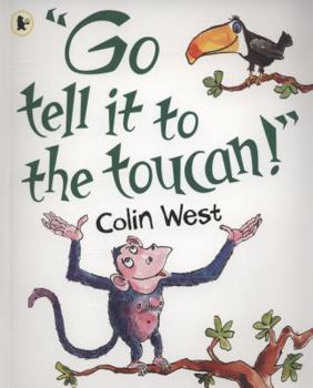 Paperback Go Tell It to the Toucan!. Colin West Book