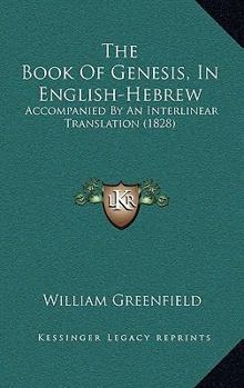 Paperback The Book Of Genesis, In English-Hebrew: Accompanied By An Interlinear Translation (1828) Book