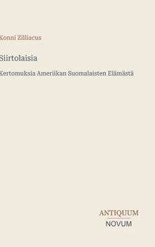 Siirtolaisia: Kertomuksia Ameriikan Suomalaisten Elämästä (Finnish Edition)