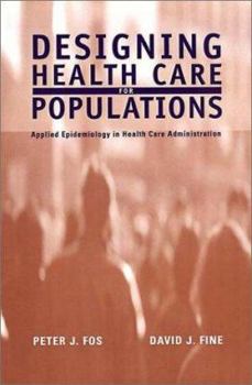 Hardcover Designing Health Care for Populations: Applied Epidemiology in Health Care Administration Book