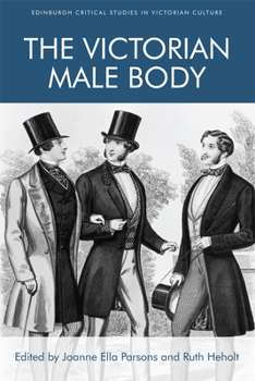 The Victorian Male Body - Book  of the Edinburgh Critical Studies in Victorian Culture