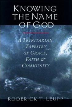 Paperback Knowing the Name of God: The Trinitarian Tapestry of Faith, Community and Worship Book