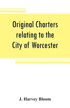 Paperback Original charters relating to the City of Worcester: in possession of the dean and chapter, and by them preserved in the Cathedral Library Book