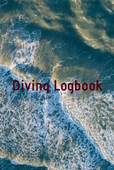 Diving Logbook: HUGE Logbook for 100 DIVES! Scuba Diving Logbook, Diving Journal for Logging Dives, Diver's Notebook, 6 x 9 inch