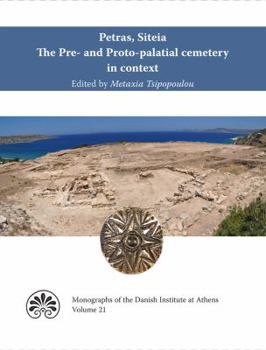 Hardcover Petras, Siteia. the Pre- And Proto-Palatial Cemetery in Context: Acts of a Two-Day Conference Held at the Danish Institute at Athens, 14-15 February 2 Book