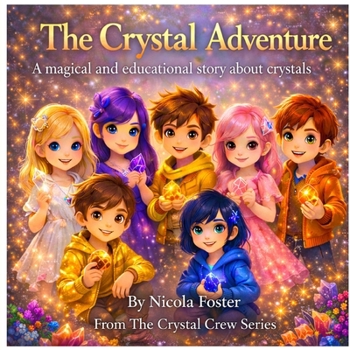 The Crystal Adventure: A magical and educational story about crystals and feelings (The Crystal Crew)