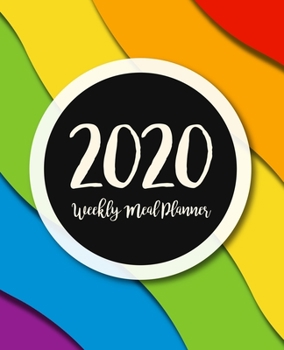 Weekly Meal Planner 2020: Meal Planner With Calendar | A Year - 365 Daily - 52 Week  Daily Weekly and Monthly For Track & Plan Your Meals Weight loss ... Colorful Design (food calendar planner 2020)