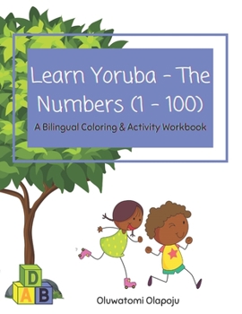 Paperback Learn Yoruba - The Numbers (1 - 100): A Bilingual Coloring & Activity Workbook Book
