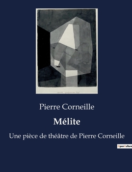 Paperback Mélite: Une pièce de théâtre de Pierre Corneille [French] Book