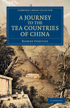 Paperback A Journey to the Tea Countries of China: Including Sung-Lo and the Bohea Hills; With a Short Notice of the East India Company's Tea Plantations in T Book