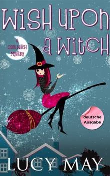 Wish Upon A Witch - Deutsche Ausgabe (This Good Witch Mystery Series - Deutsche Ausgabe) (German Edition)