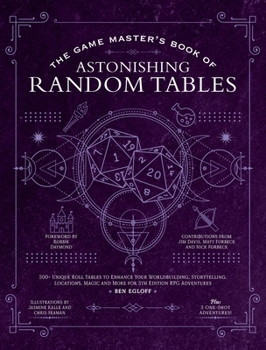 Hardcover The Game Master's Book of Astonishing Random Tables: 300+ Unique Roll Tables to Enhance Your Worldbuilding, Storytelling, Locations, Magic and More fo Book