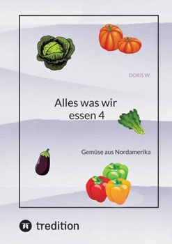 Paperback Alles was wir essen 4: Gemüse aus Nordamerika [German] Book