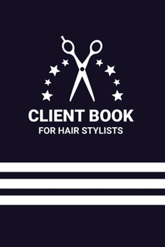 Paperback Client Book for Hair Stylists: Tracking and Organizing Clientele Book