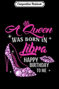 Composition Notebook: A Queen Was Born In Libra Gifts September Octorber Birthday Journal/Notebook Blank Lined Ruled 6x9 100 Pages