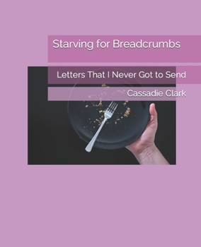 Paperback Starving for Breadcrumbs: Letters That I Never Got to Send Book
