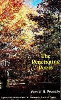 Paperback The penetrating poets: Studies in Job, Psalms, Proverbs, Ecclesiastes, and Song of Solomon Book