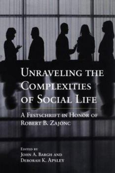Unraveling the Complexities of Social Life: A Festschrift in Honor of Robert B. Zajonc