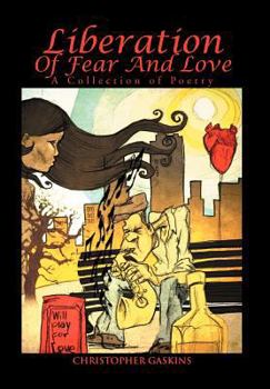 Liberation Of Fear And Love: A Collection of Poetry