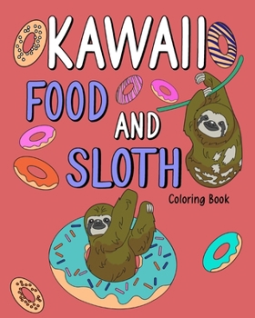 Paperback Kawaii Food and Sloth Coloring Book: Adult Coloring Pages, Painting Food Menu Recipes, Gifts for Sloth Lovers Book