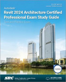 Paperback Autodesk Revit 2024 Architecture Certified Professional Exam Study Guide: Text and Practice Exam Book