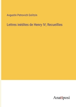 Paperback Lettres inédites de Henry IV; Recueillies [French] Book