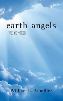 Paperback Earth Angels: Three Who Mattered Book