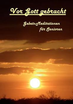 Paperback Vor Gott gebracht: Gebets-Meditationen für Senioren [German] Book