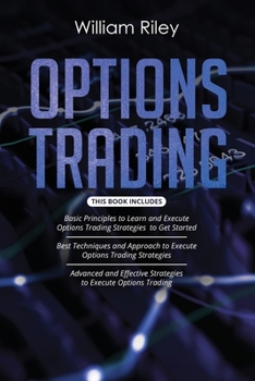 Paperback Options Trading: 3 in 1: Basic Principles + Best Techniques + Advanced And Effective Strategies To Execute Options Trading Book