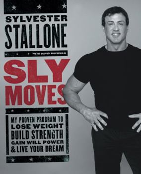 Hardcover Sly Moves: My Proven Program to Lose Weight, Build Strength, Gain Will Power, and Live Your Dream Book