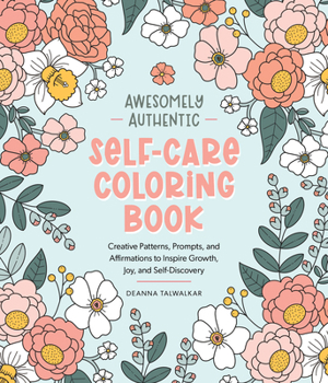 Paperback Awesomely Authentic Self-Care Coloring Book: Creative Patterns, Prompts, and Affirmations to Inspire Growth, Joy, and Self-Discovery Book