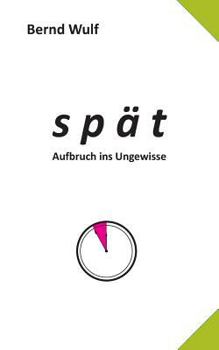 Paperback spät: Aufbruch ins Ungewisse [German] Book