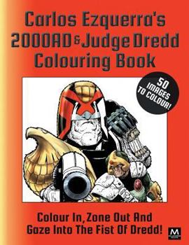 Paperback Carlos Ezquerra's 2000ad & Judge Dredd Colouring Book: Colour In, Zone Out and Gaze Into the Fist of Dredd! Book