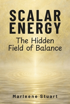 Scalar Energy: The Hidden Field of Balance (Scalar Conscious Series)