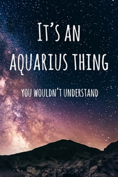 Paperback It's an Aquarius Thing You Wouldn't Understand: 6x9" Lined Notebook/Journal Funny Star Sign Zodiac Gift Idea Book