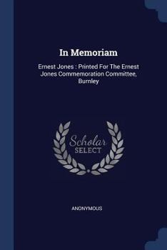 In Memoriam: Ernest Jones: Printed for the Ernest Jones Commemoration Committee, Burnley
