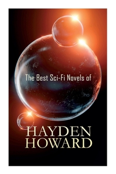 Paperback The Best Sci-Fi Novels of Hayden Howard: Murder Beneath the Polar Ice, the Luminous Blonde, It, the Un-Reconstructed Woman &The Ethic of the Assassin Book