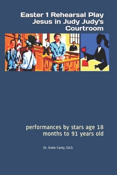 Paperback Easter 1 Rehearsal Play Jesus in Judy Judy's Courtroom: performances by stars age 18 months to 91 years old Book