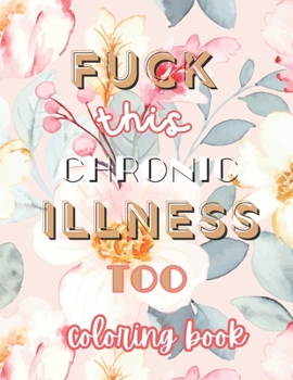 Paperback Fuck this Chronic Illness Too: Coloring Book